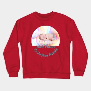 Their Future Is In Your Hands Crewneck Sweatshirt